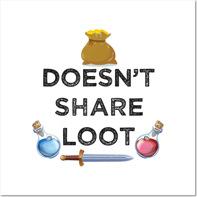 Doesn't share loot funny MMO gaming gamer quote Wall Art by alltheprints